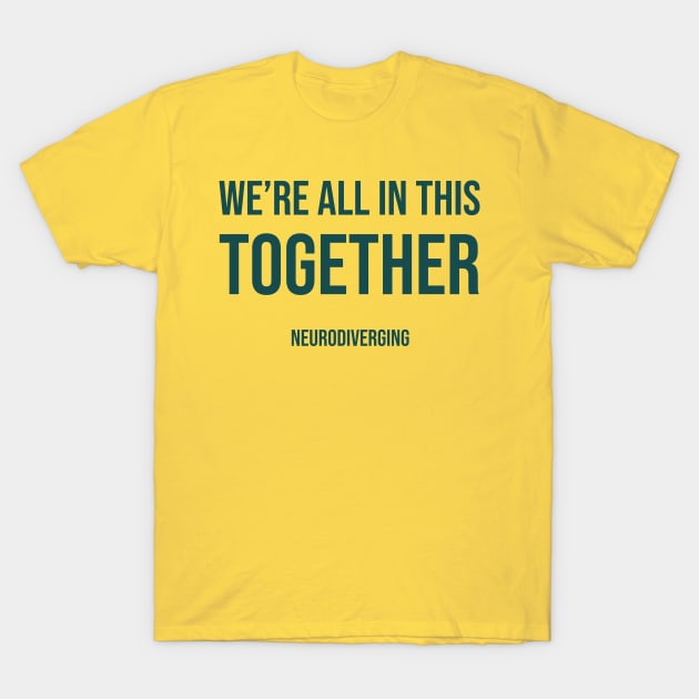 We're All In This Together - Neurodiverging (Dark) T-Shirt by Neurodiverging